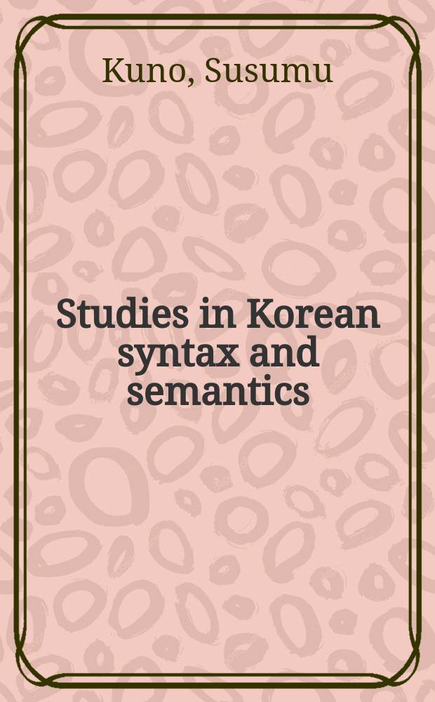 Studies in Korean syntax and semantics = Исследования по корейскому синтаксису и семантике