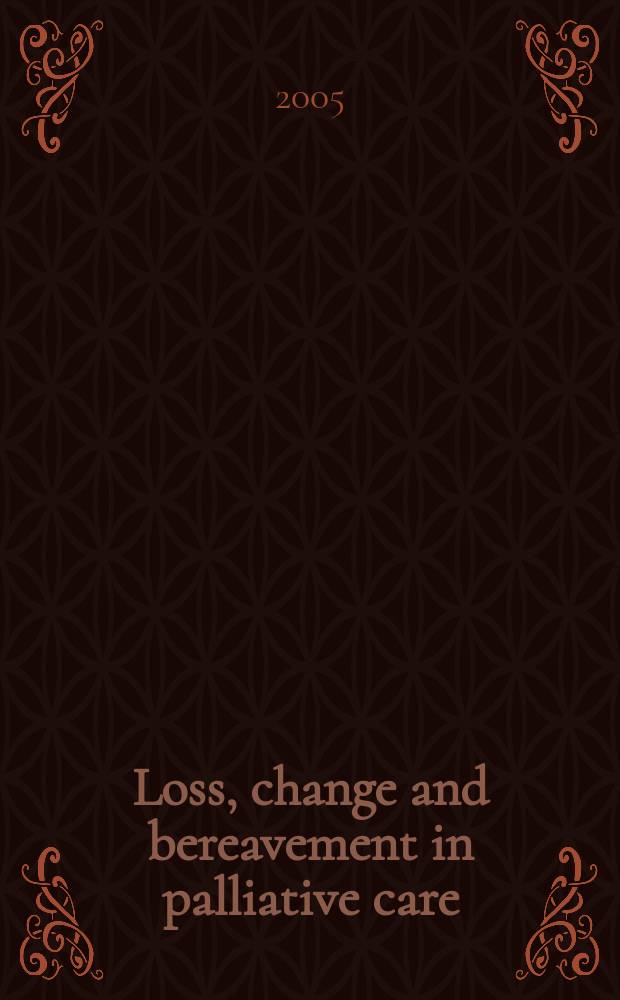 Loss, change and bereavement in palliative care = Потери, изменения и тяжелая утрата в паллиативной помощи.