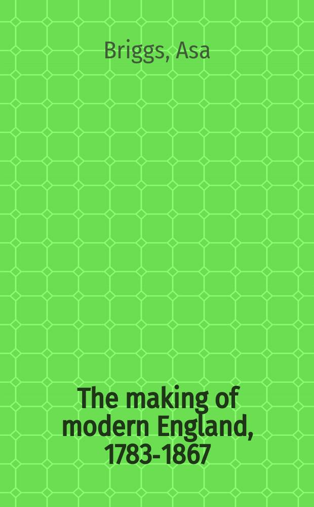 The making of modern England, 1783-1867 : the age of improvement = Создание современной Англии, 1783-1867: эпоха улучшения