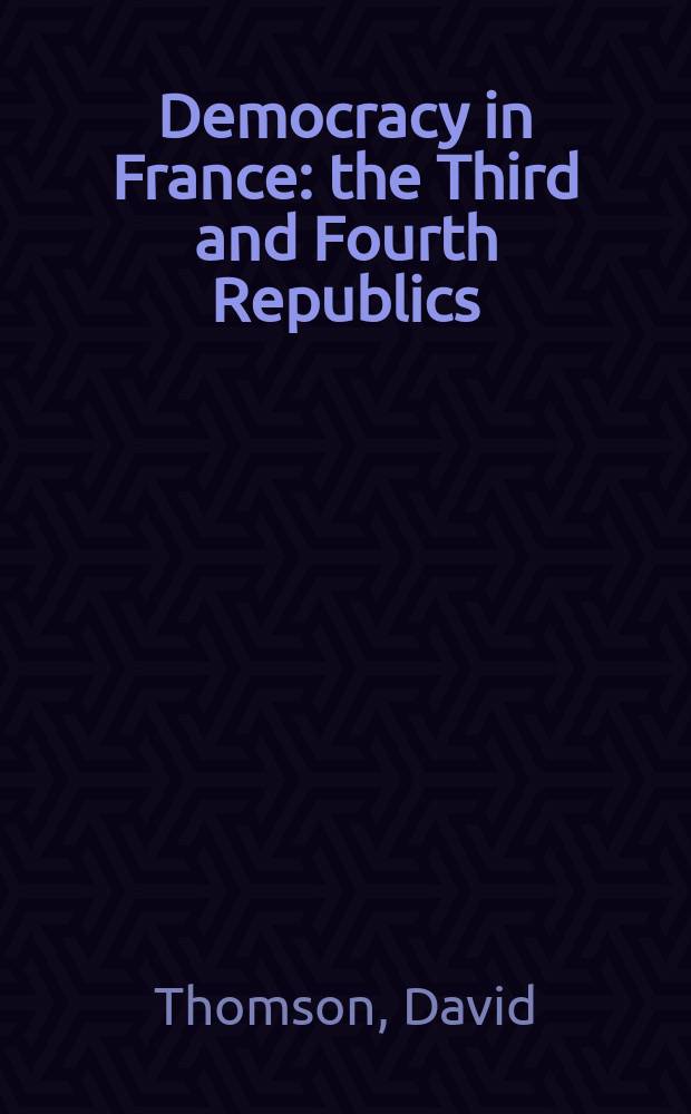 Democracy in France : the Third and Fourth Republics = Демократия во Франции: Третья и Четвертая Республики