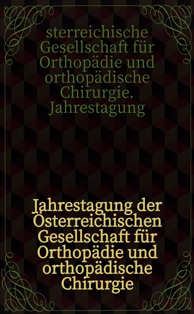 28. Jahrestagung der Österreichischen Gesellschaft für Orthopädie und orthopädische Chirurgie : Nachbericht : 30. November bis 3 Dezember 2005, Innsbruck