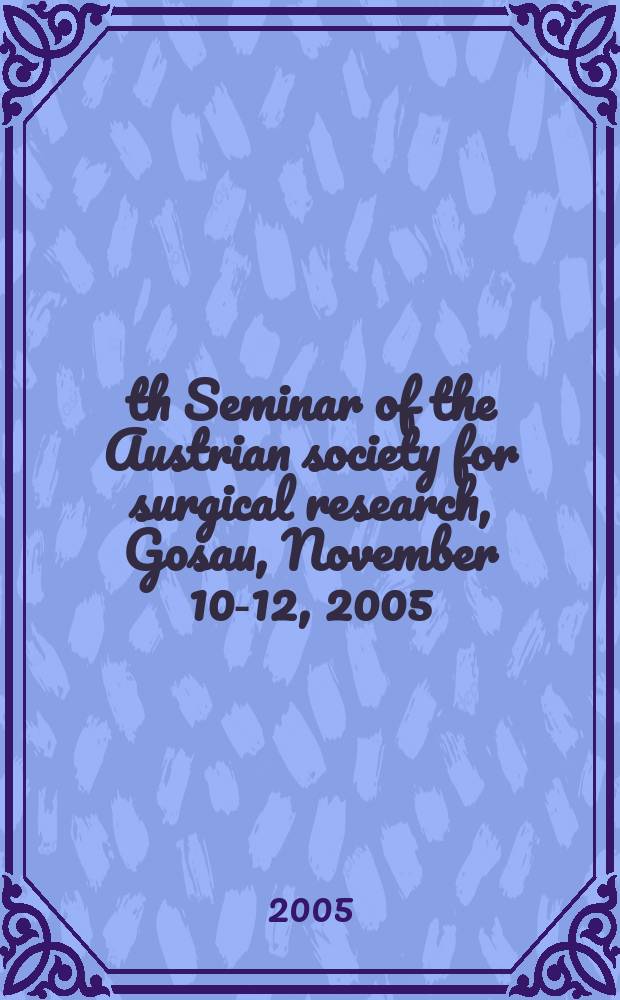 29th Seminar of the Austrian society for surgical research, Gosau, November 10-12, 2005 : abstracts = 29-й семинар Австрийского общества хирургических исследований.