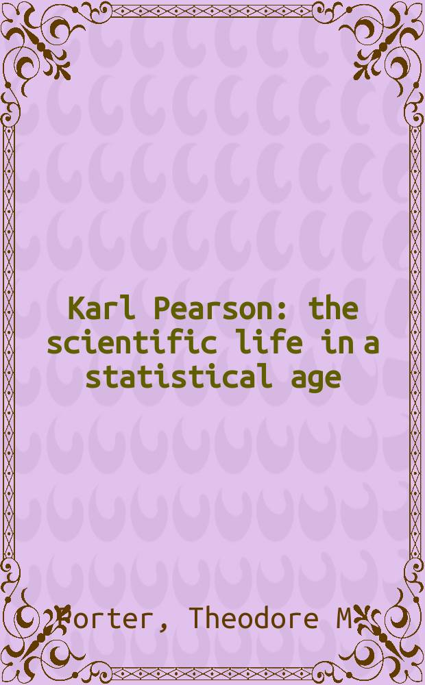 Karl Pearson : the scientific life in a statistical age = Карл Пирсон. Научная жизнь в статистике