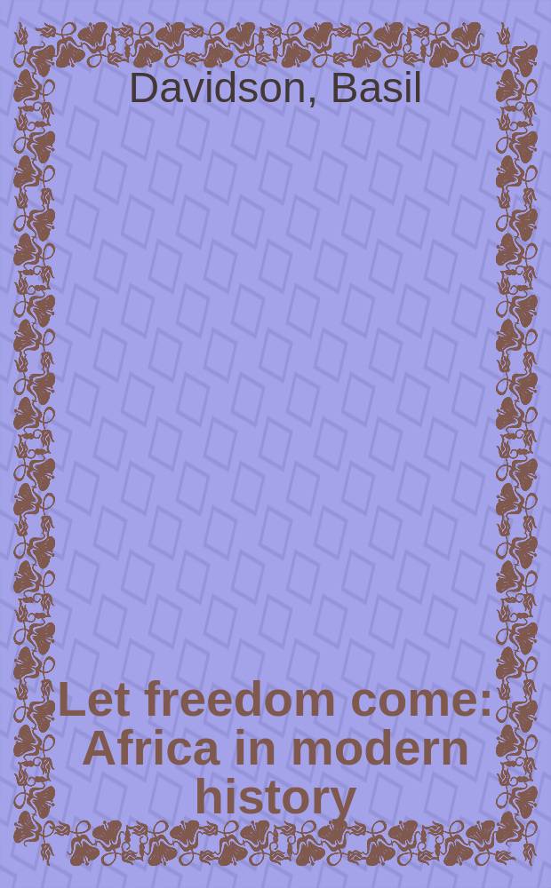 Let freedom come : Africa in modern history = Позвольте войти свободе: Африка в современной истории