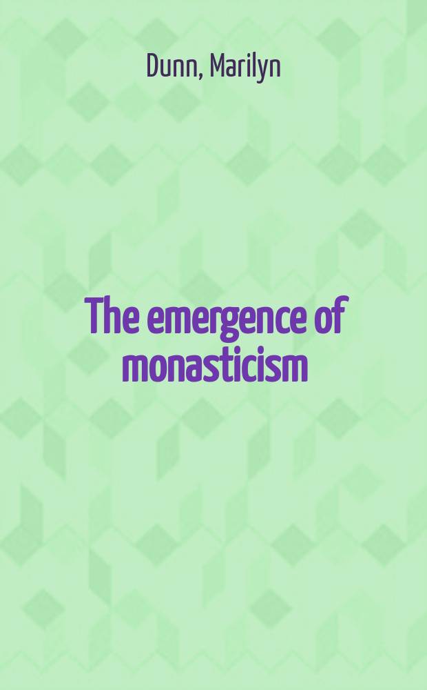 The emergence of monasticism : from the Desert Fathers to the early Middle Ages = Появление монашества: От Отцов-пустынников до раннего средневековья