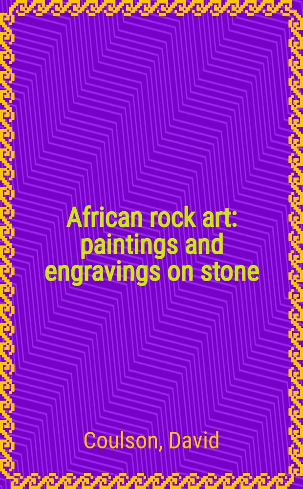 African rock art : paintings and engravings on stone = Африканское наскальное искусство. Картины и гравюры на камне