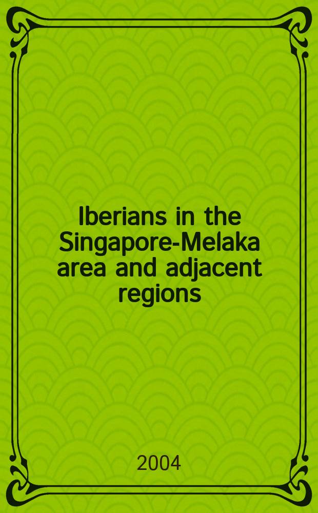 Iberians in the Singapore-Melaka area and adjacent regions (16th to 18th century) : based on the papers of an International and interdisciplinary colloquium on "the Iberian powers in the straits of Malacca and Singapore, and in Southeast Asia", Singapore on May 13 and 14, 2002 = Иберийцы на территории Сингапур-Мелаки и соседних регионах, 16-18 вв.