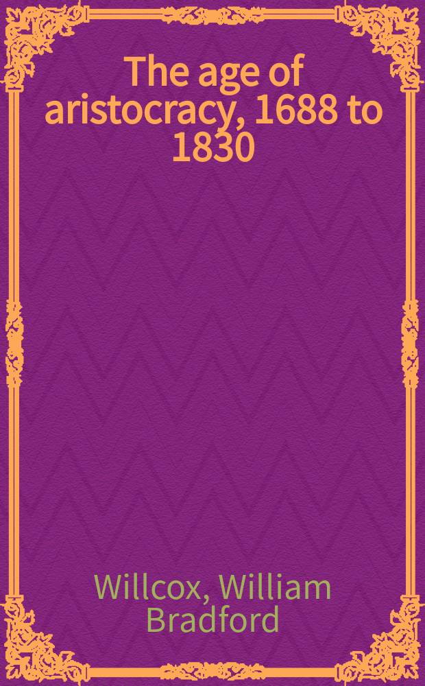 The age of aristocracy, 1688 to 1830 = Эпоха аристократии, 1688-1830