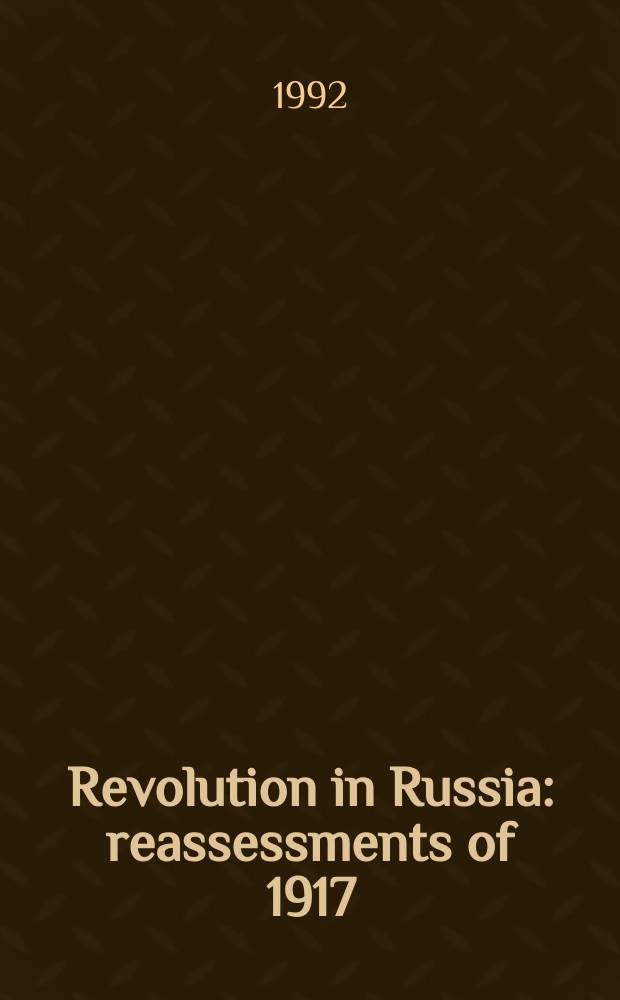 Revolution in Russia: reassessments of 1917 : based on the papers of the Conference on the Russian revolution held in Jerusalem early in January 1988 = Революция в России: Переоценка 1917г.