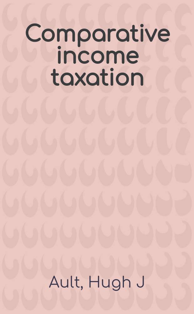 Comparative income taxation : a structural analysis = Сравнительное обложение подоходным налогом