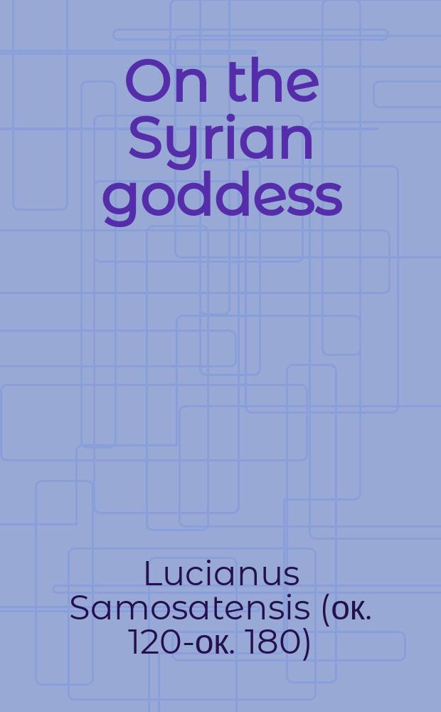 On the Syrian goddess = Лукиан