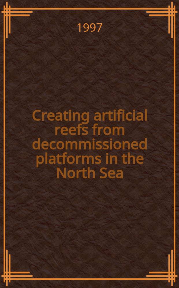 Creating artificial reefs from decommissioned platforms in the North Sea: review of knowledge and proposed programme of research = Создание искусственных рифов из декоммиссионных платформ в Северном море:обзор знаний и предлагаемые программы исследования