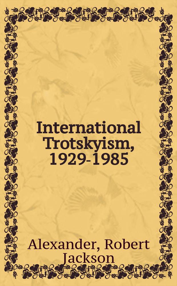 International Trotskyism, 1929-1985 : a documented analysis of the movement = Международный троцкизм, 1929-1985