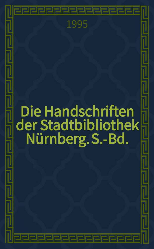 Die Handschriften der Stadtbibliothek Nürnberg. S.-Bd. : Die Stammbücher und Stammbuchfragmente der Stadtbibliothek Nürnberg