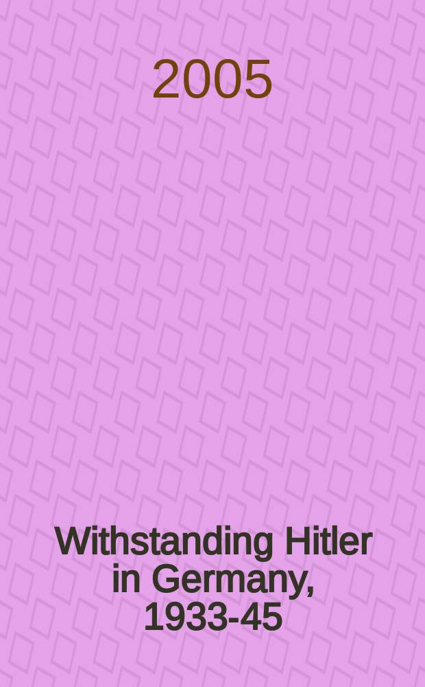 Withstanding Hitler in Germany, 1933-45 = Противостояние Гитлеру