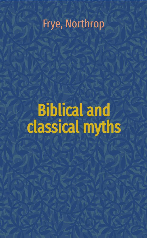 Biblical and classical myths : the mythological framework of western culture = Библейские и классические мифы: Мифологическое обрамление западной культуры