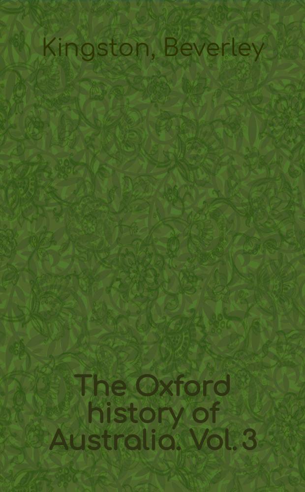 The Oxford history of Australia. Vol. 3 : 1860-1900