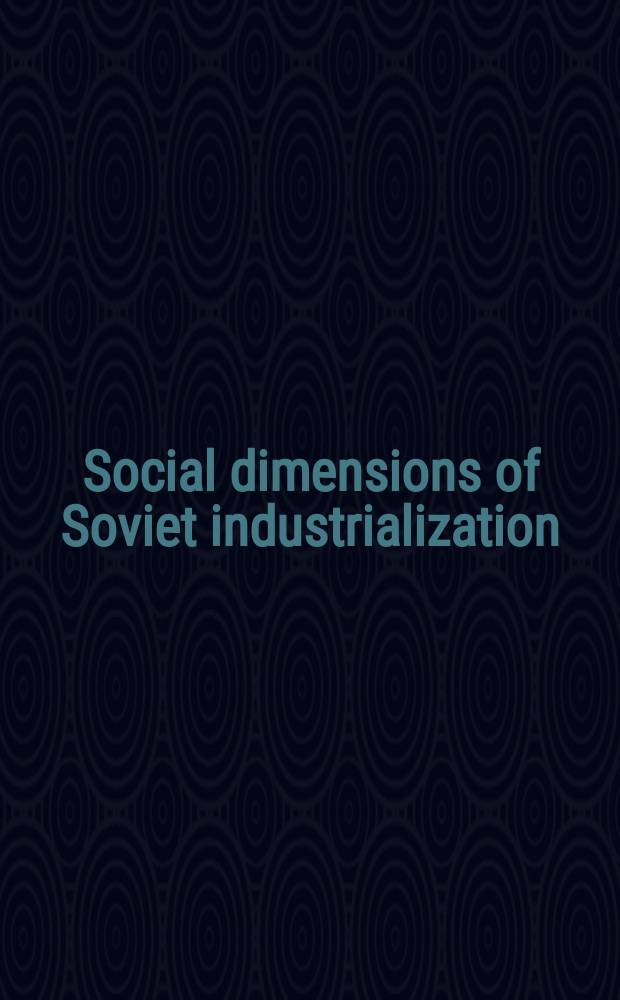 Social dimensions of Soviet industrialization = Социальное измерение советской индустриализации