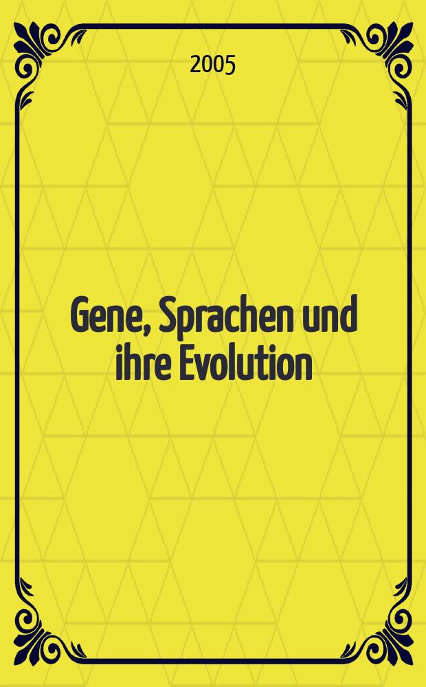 Gene, Sprachen und ihre Evolution : wie verwandt sind die Menschen - wie verwandt sind ihre Sprachen? = Гены, языки и их эволюция:как родственны люди,так родственны и их языки.