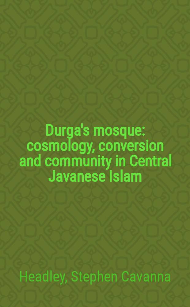 Durga's mosque : cosmology, conversion and community in Central Javanese Islam = Мечеть Дурги: Космология, обращение и община в центрально-яванском исламе