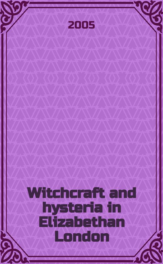 Witchcraft and hysteria in Elizabethan London : Edward Jorden and the Mary Glover case = Колдовство и истерия в елизаветинском Лондоне