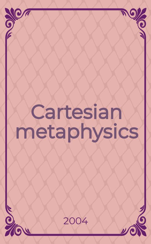 Cartesian metaphysics : the late scholastic origins of modern philosophy = Картезианская метафизика. Схоластическое происхождение современной философии
