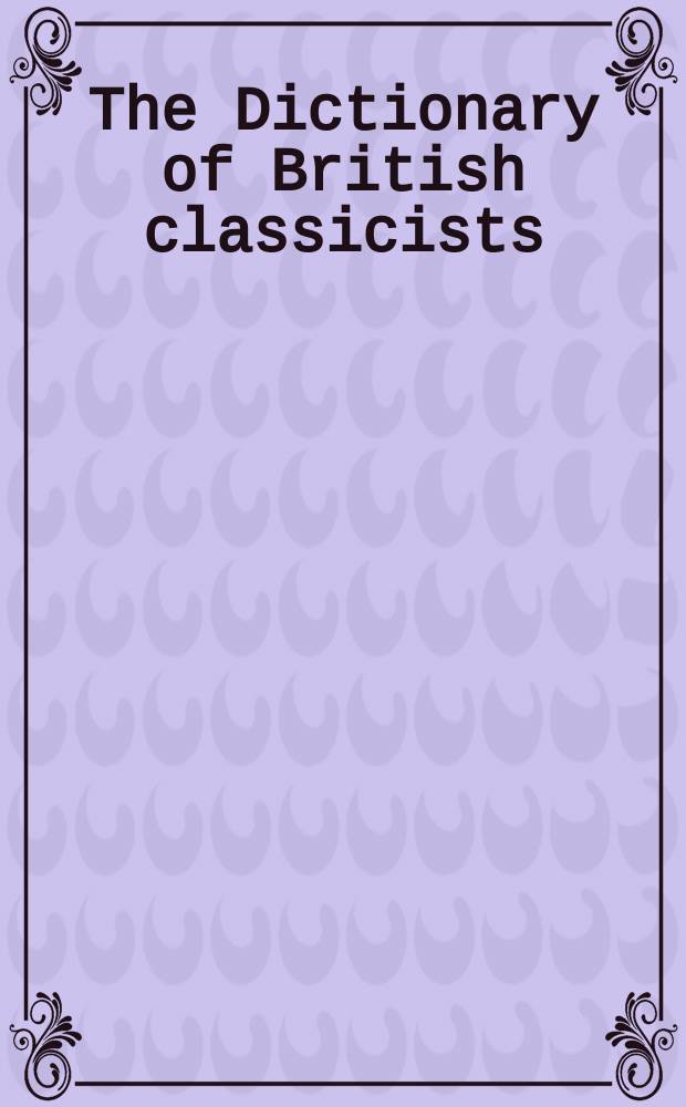 The Dictionary of British classicists = Словарь британских классиков