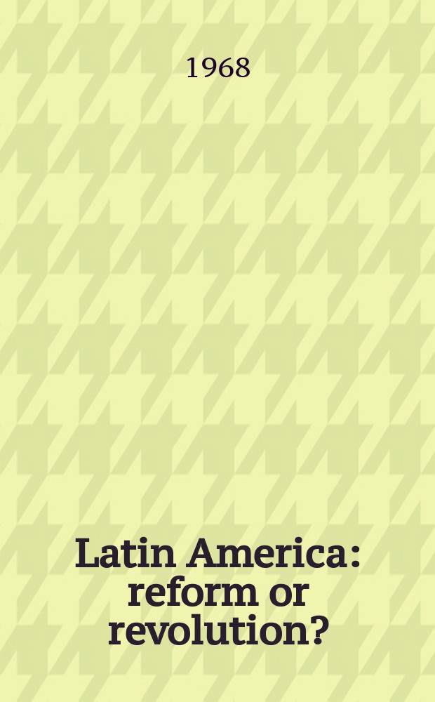Latin America : reform or revolution? : a reader = Латинская Америка
