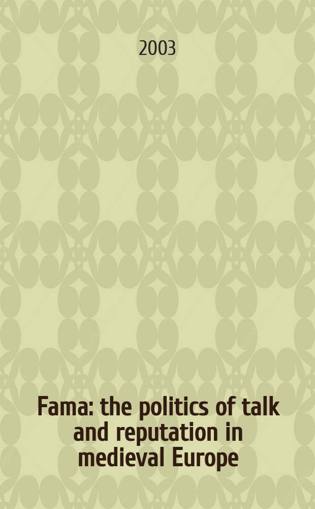Fama : the politics of talk and reputation in medieval Europe = Молва