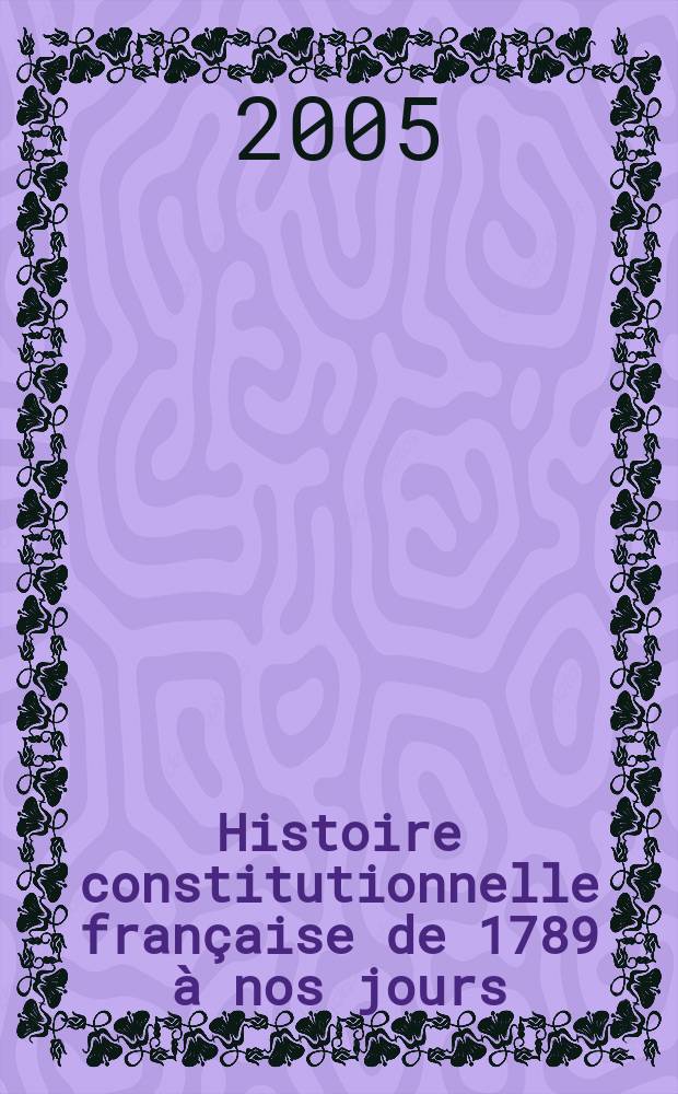 Histoire constitutionnelle française de 1789 à nos jours = Конституционная история Франции с 1789 г. до наших дней