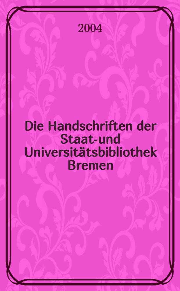 Die Handschriften der Staats- und Universitätsbibliothek Bremen = Каталог средневековых рукописей в государственных и университетской библиотеке Бремена