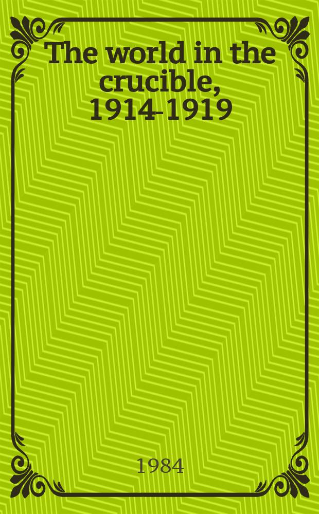 The world in the crucible, 1914-1919 = Мир в тяжелом испытании, 1914 - 1919