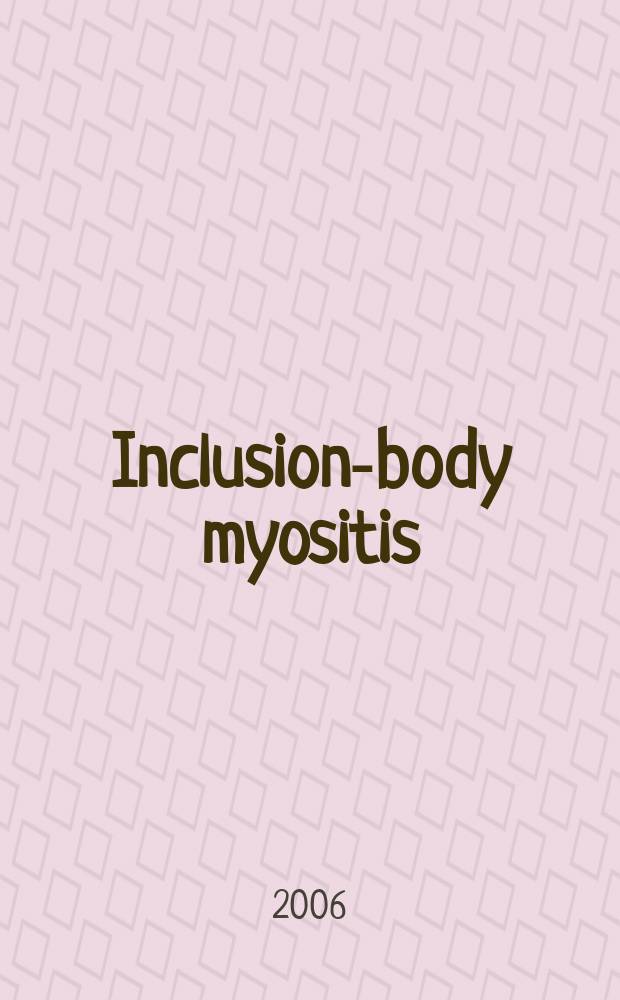 Inclusion-body myositis: clinical and pathologic aspects, and basic research potentially relevant to treatment = Миозит с включенными тельцами. Клинические и патологические аспекты и базовые исследования, потенциально относящиеся к лечению.