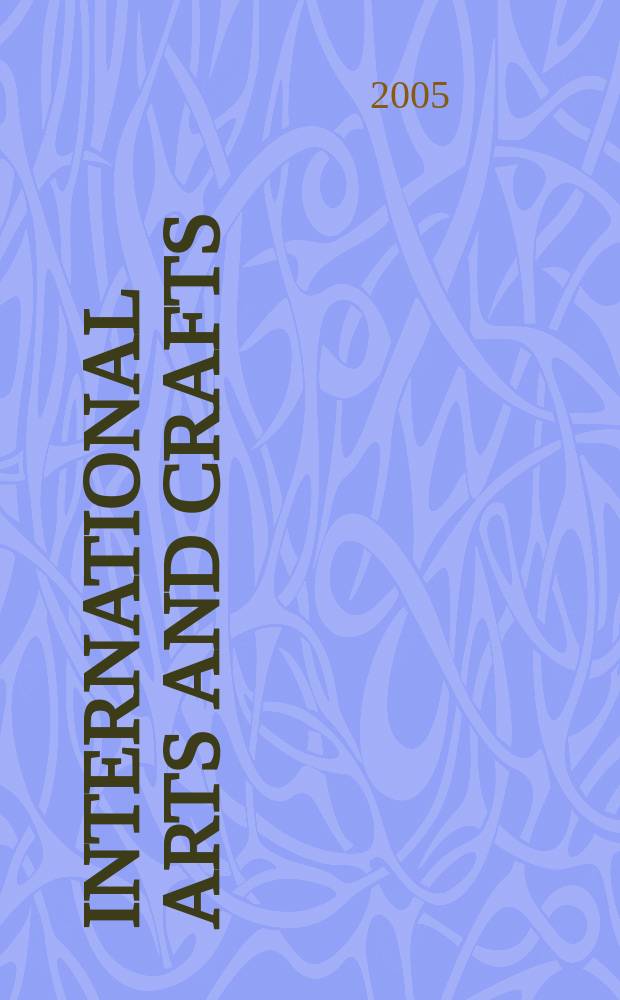 International arts and crafts : published to coincide with the Exhibition, Victoria and Albert museum, 17 March - 24 July, 2005 etc. = Интернациональное искусство и ремесло