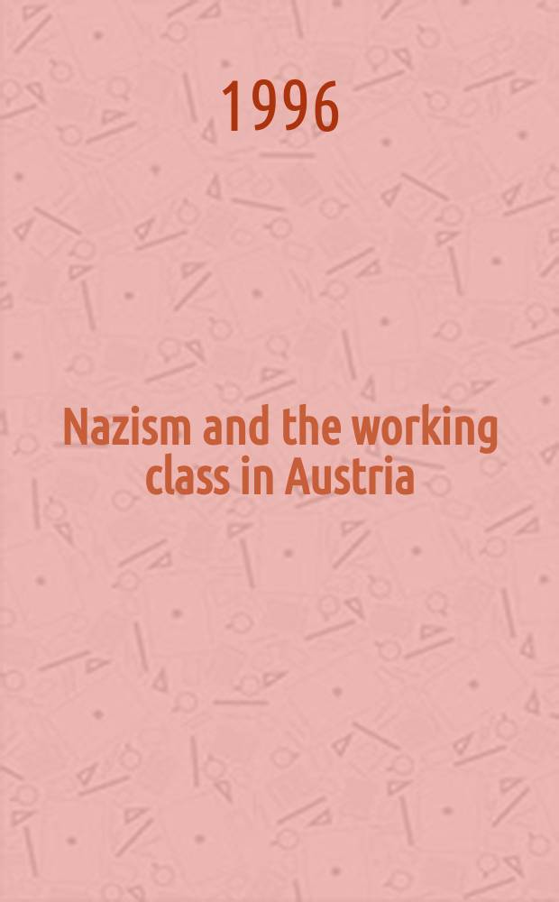 Nazism and the working class in Austria : industrial unrest and political dissent in the "national community" = Нацизм и рабочий класс в Австрии