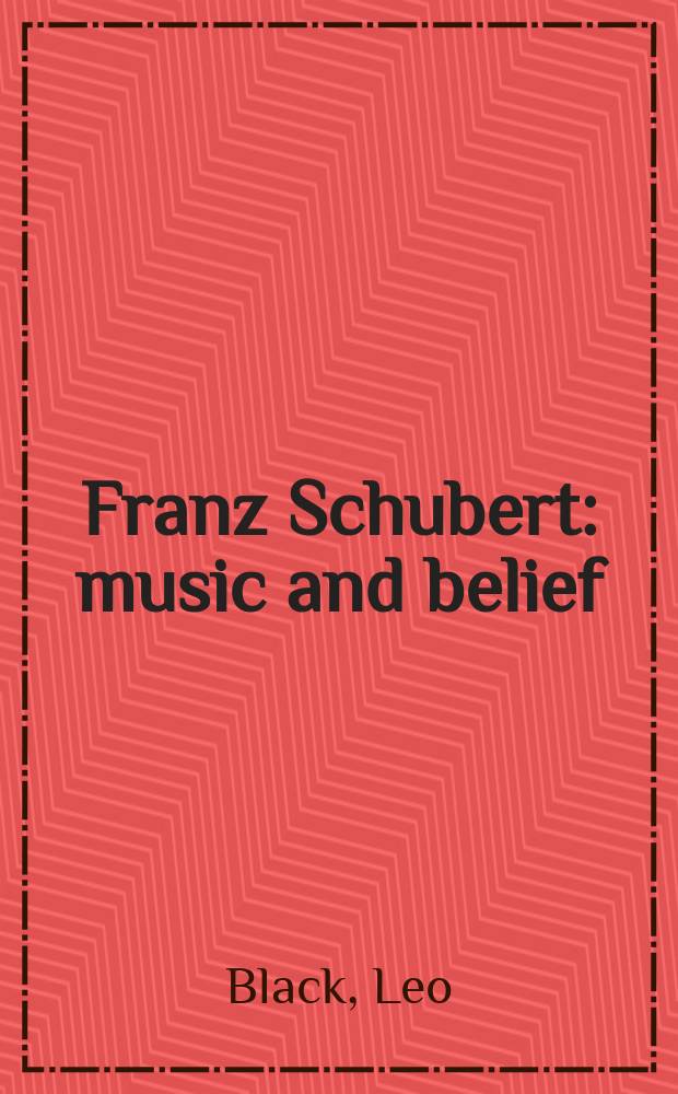Franz Schubert : music and belief = Франц Шуберт: музыка и вера