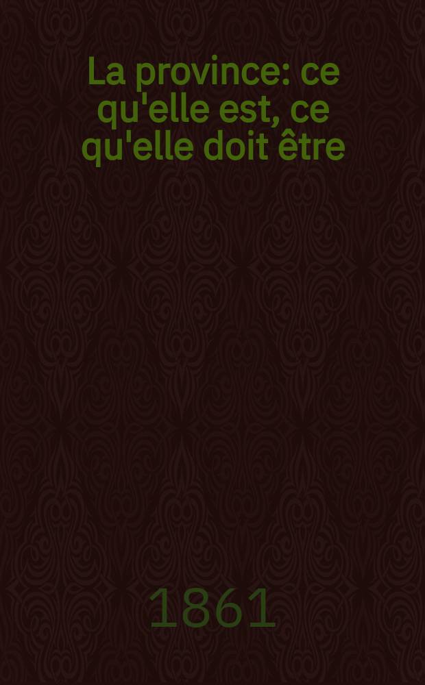 La province: ce qu'elle est, ce qu'elle doit être