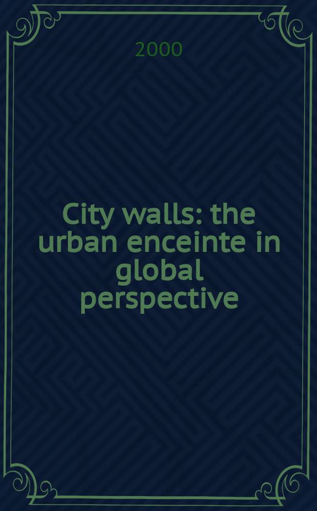 City walls : the urban enceinte in global perspective : based on a Center for early modern history conference held in October 1995 = Городские стены: урбанистические крепостные стены в глобальной перспективе