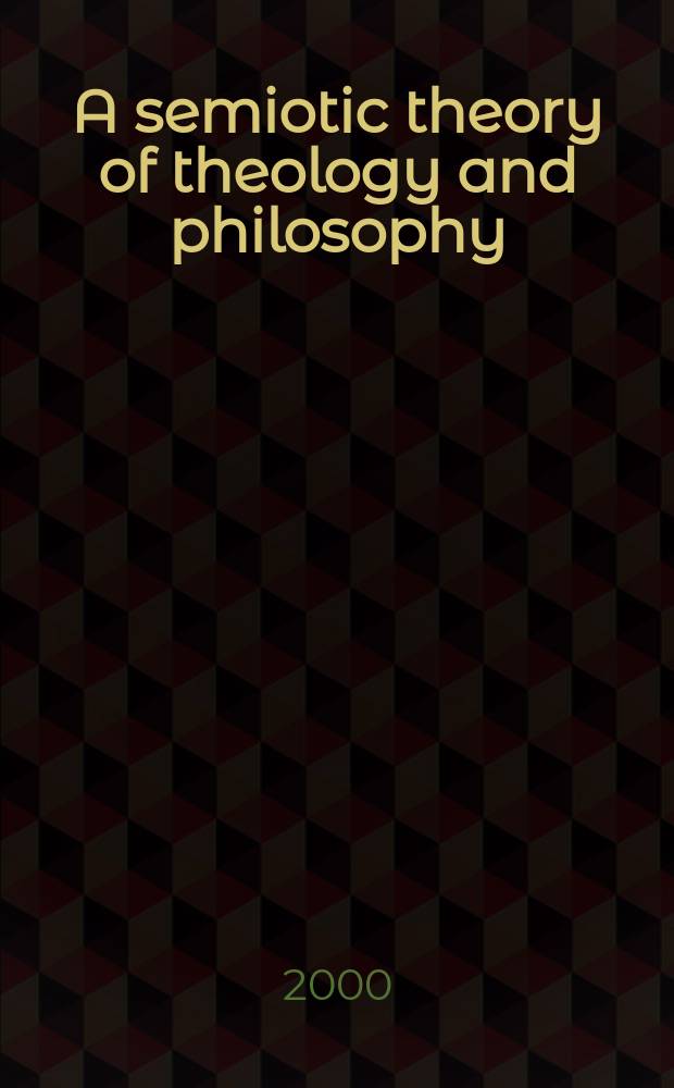 A semiotic theory of theology and philosophy = Семиотика теологии и философии