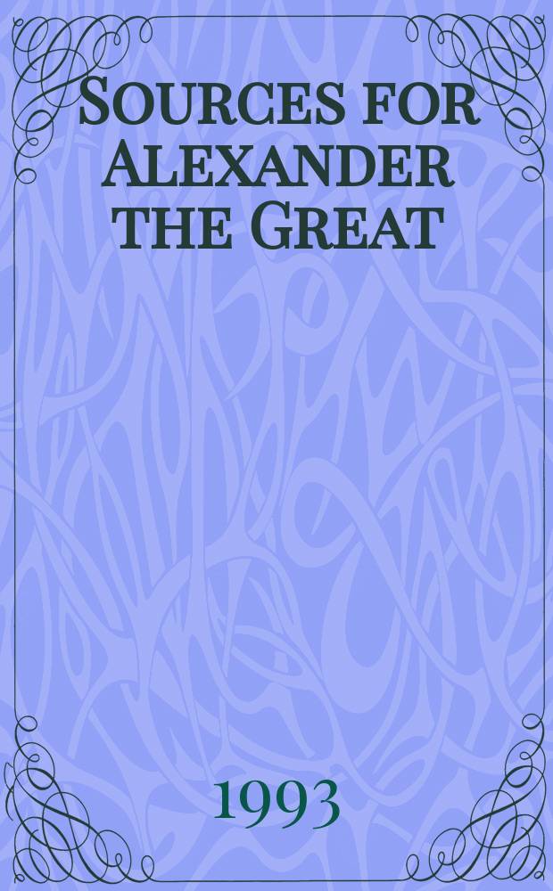 Sources for Alexander the Great : an analysis of Plutarch's Life and Arrian's Anabasis Alexandrou = Источники об Александра Македонском