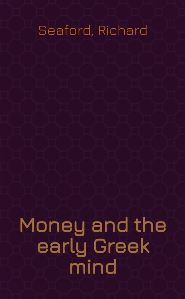 Money and the early Greek mind : Homer, philosophy, tragedy = Деньги и разум в Древней Греции