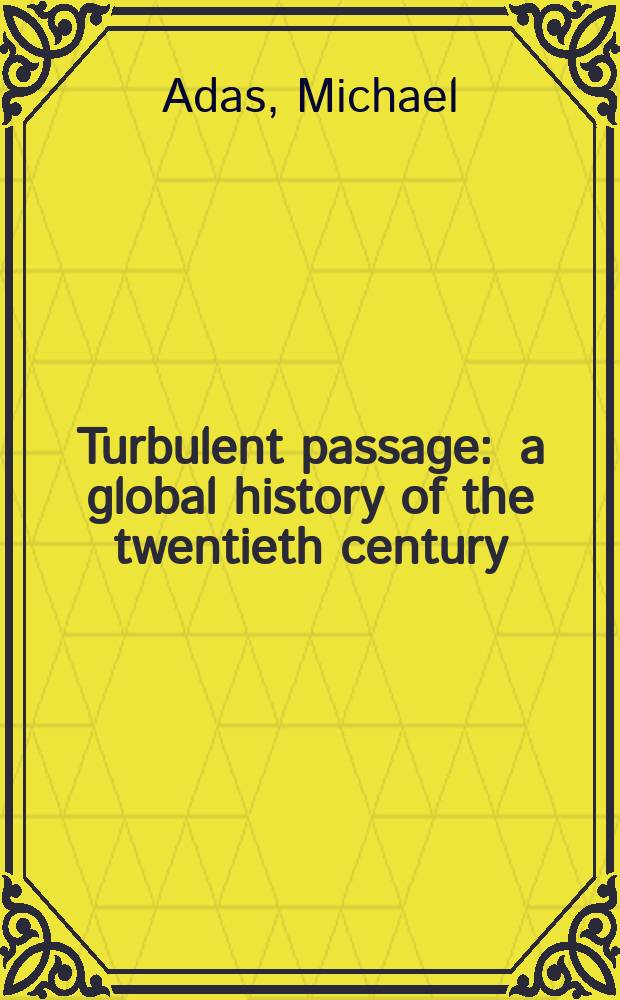 Turbulent passage : a global history of the twentieth century = Бурный переход: глобальная история в 20 в.