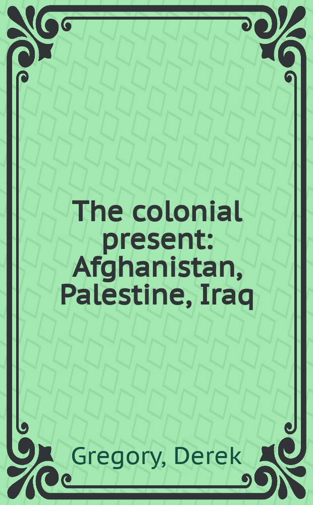 The colonial present : Afghanistan, Palestine, Iraq = Колониальное настоящее