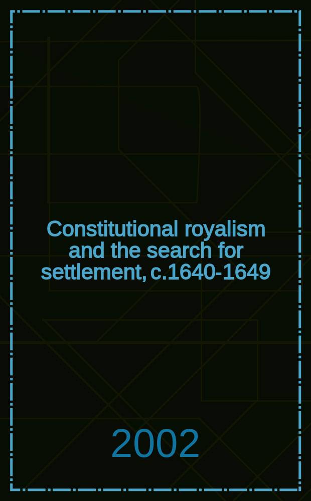 Constitutional royalism and the search for settlement, c.1640-1649 = Конституционный роялизм и поиски для колонизации, 1640-1649