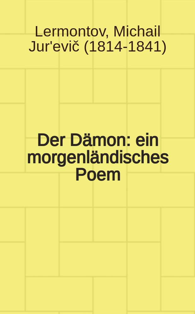 Der Dämon: ein morgenländisches Poem: mit sechs Zeichnungen von Oleg Zinger; Bojare Orscha: a poem / Michail J. Lermontov; aus dem Russ. übers. u. nachempfunden von Jurij u. Anita Treguboff