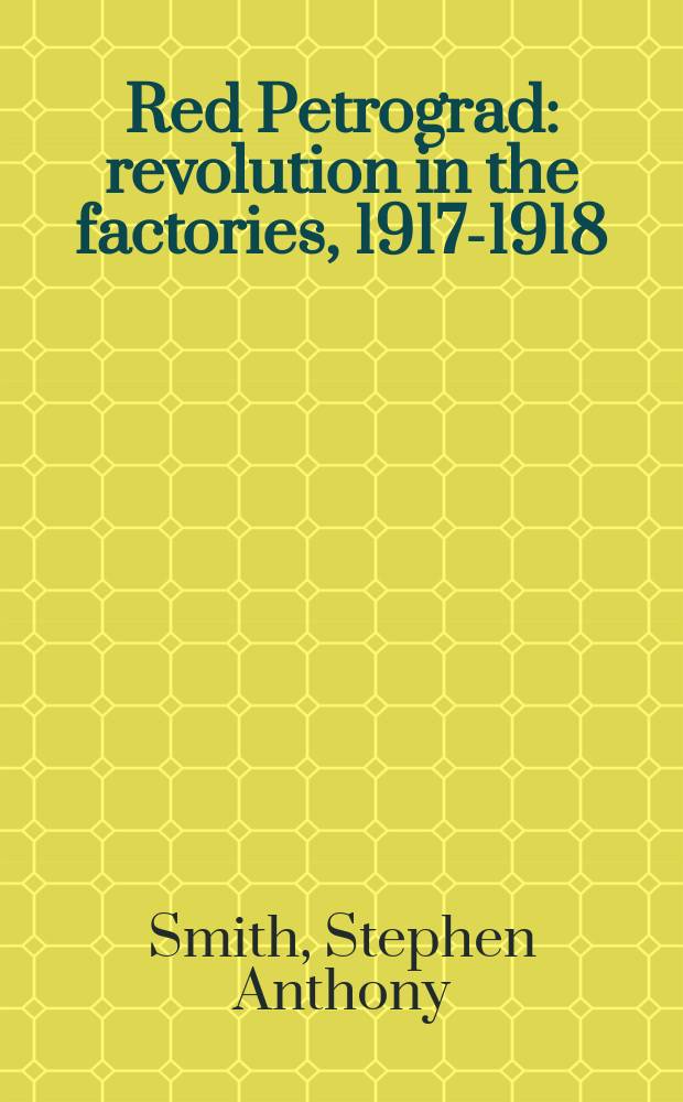 Red Petrograd : revolution in the factories, 1917-1918 = Красный Петроград: Революция на фабриках 1917 - 1918