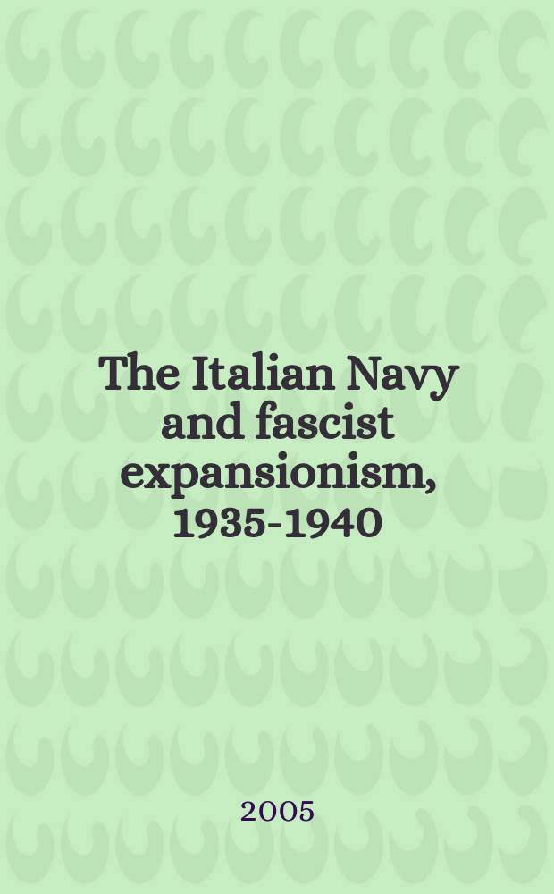 The Italian Navy and fascist expansionism, 1935-1940 = Итальянские военно-морской флот и фашистский экспансионизм, 1935-1940