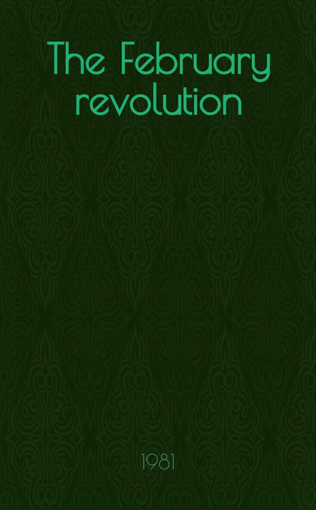 The February revolution: Petrograd, 1917 = Февральская революция: Петроград, 1917