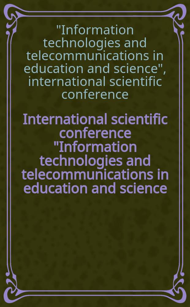 International scientific conference "Information technologies and telecommunications in education and science (IT & T ES'2005)", 15th-22nd May, 2005, Turkey : the Conference is dedicated to the 50th anniversary of Ege university : Conference proceedings = Международная научная конференция "Информационные технологии и Телекоммуникации в науке и образовании"