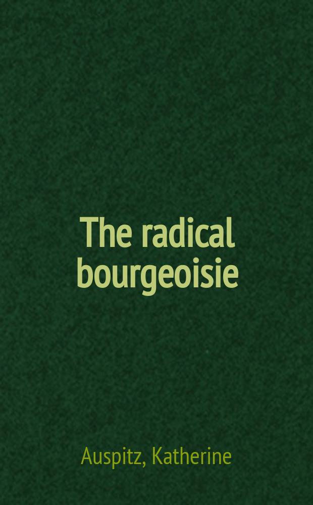 The radical bourgeoisie : the Ligue de l'enseignement and the origins of the Third Republic, 1866-1885 = Радикальная буржуазия: Лига образования и источники Третьей Республики, 1866-1885